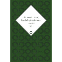 Nineteenth-Century Travels, Explorations and Empires, Part I (set): Writings from the Era of Imperial Consolidation, 1835-1910