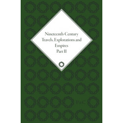 Nineteenth-Century Travels, Explorations and Empires, Part II (set): Writings from the Era of Imperial Consolidation, 1835-1910