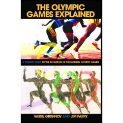 The Olympic Games Explained: A Student Guide to the Evolution of the Modern Olympic Games