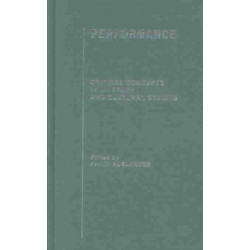 Performance: Critical Concepts in Literary and Cultural Studies