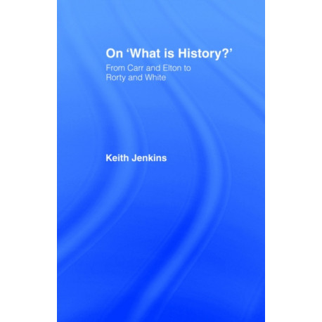 On 'What Is History?': From Carr and Elton to Rorty and White