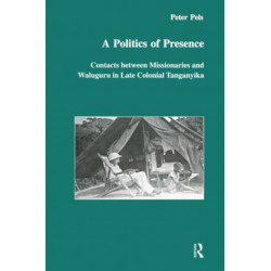 A Politics of Presence: Contacts Between Missionaries and Walugru in Late Colonial Tanganyika