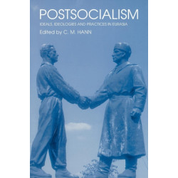 Postsocialism: Ideals, ideologies and practices in Eurasia