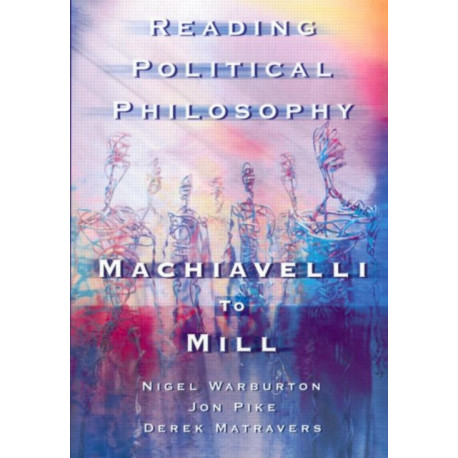 Reading Political Philosophy: Machiavelli to Mill