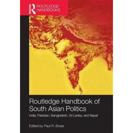 Routledge Handbook of South Asian Politics: India, Pakistan, Bangladesh, Sri Lanka, and Nepal