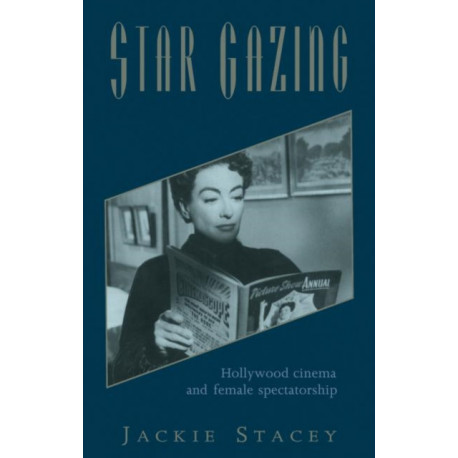 Star Gazing: Hollywood Cinema and Female Spectatorship