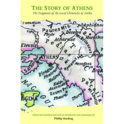 The Story of Athens: The Fragments of the Local Chronicles of Attika