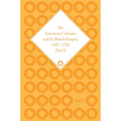 The American Colonies and the British Empire, 1607-1783, Part I