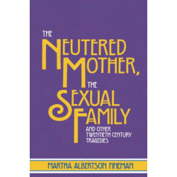 The Neutered Mother, The Sexual Family and Other Twentieth Century Tragedies
