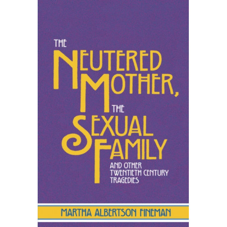 The Neutered Mother, The Sexual Family and Other Twentieth Century Tragedies