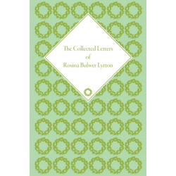 The Collected Letters of Rosina Bulwer Lytton