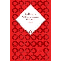 The History of Old Age in England, 1600-1800, Part I