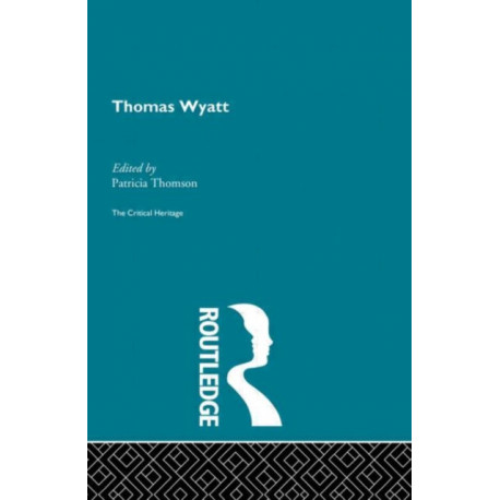 Thomas Wyatt: The Critical Heritage
