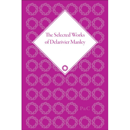 The Selected Works of Delarivier Manley