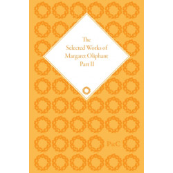 The Selected Works of Margaret Oliphant, Part II: Literary Criticism, Autobiography, Biography and Historical Writing