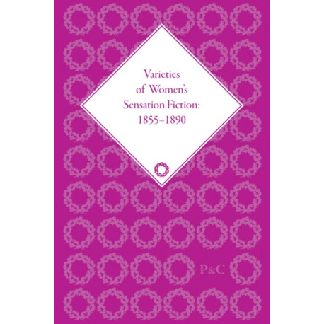 Varieties of Women's Sensation Fiction, 1855-1890
