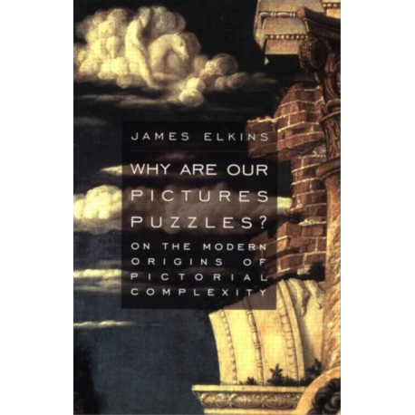 Why Are Our Pictures Puzzles?: On the Modern Origins of Pictorial Complexity