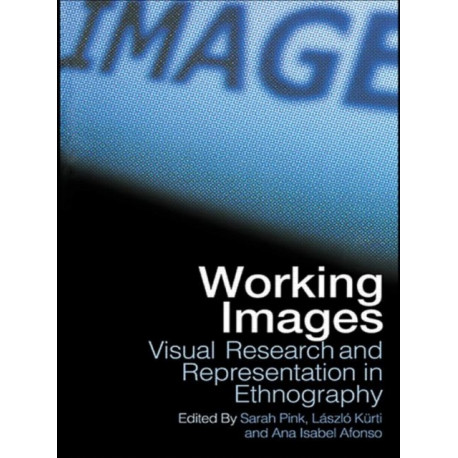 Working Images: Visual Research and Representation in Ethnography