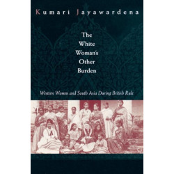 The White Woman's Other Burden: Western Women and South Asia During British Rule