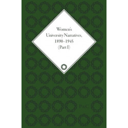 Women's University Narratives, 1890–1945, Part I: Key Texts