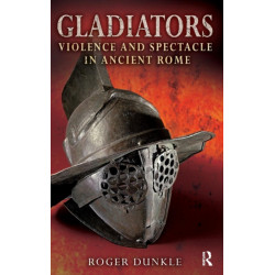 Gladiators: Violence and Spectacle in Ancient Rome
