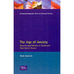The Age of Anxiety: Security and Politics in Soviet and Post-Soviet Russia