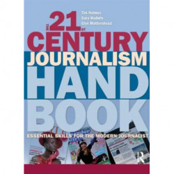 The 21st Century Journalism Handbook: Essential Skills for the Modern Journalist