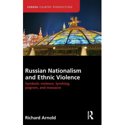 Russian Nationalism and Ethnic Violence: Symbolic Violence, Lynching, Pogrom and Massacre