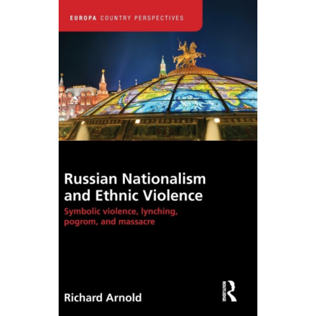 Russian Nationalism and Ethnic Violence: Symbolic Violence, Lynching, Pogrom and Massacre