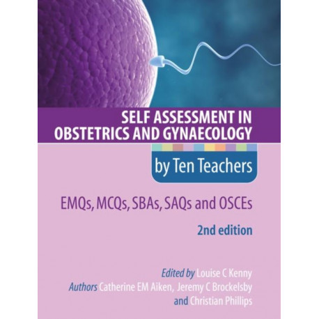 Self Assessment in Obstetrics and Gynaecology by Ten Teachers 2E EMQs, MCQs, SBAs, SAQs & OSCEs