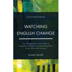 Watching English Change: An Introduction to the Study of Linguistic Change in Standard Englishes in the 20th Century