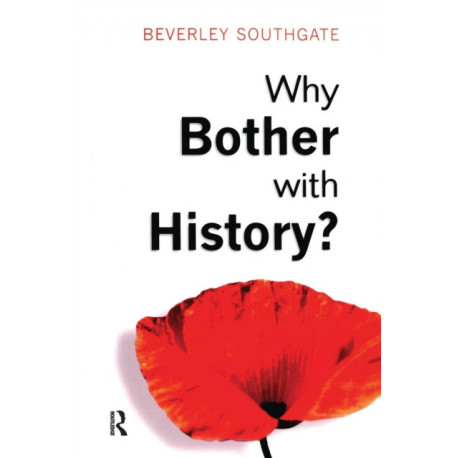 Why Bother with History?: Ancient, Modern and Postmodern Motivations
