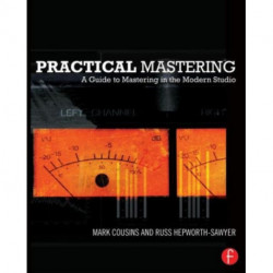 Practical Mastering: A Guide to Mastering in the Modern Studio