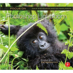 Focus On Photoshop Lightroom: Focus on the Fundamentals