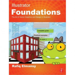 Illustrator Foundations: The Art of Vector Graphics, Design and Illustration in Illustrator