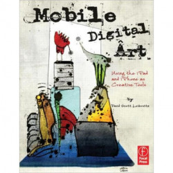 Mobile Digital Art: Using the iPad and iPhone as Creative Tools