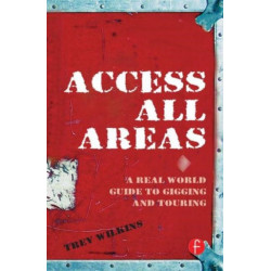 Access All Areas: A Real World Guide to Gigging and Touring