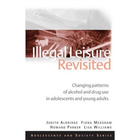 Illegal Leisure Revisited: Changing Patterns of Alcohol and Drug Use in Adolescents and Young Adults