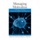 Managing Motivation: A Manager's Guide to Diagnosing and Improving Motivation