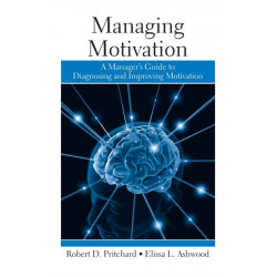 Managing Motivation: A Manager's Guide to Diagnosing and Improving Motivation