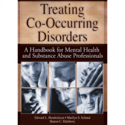 Treating Co-Occurring Disorders: A Handbook for Mental Health and Substance Abuse Professionals