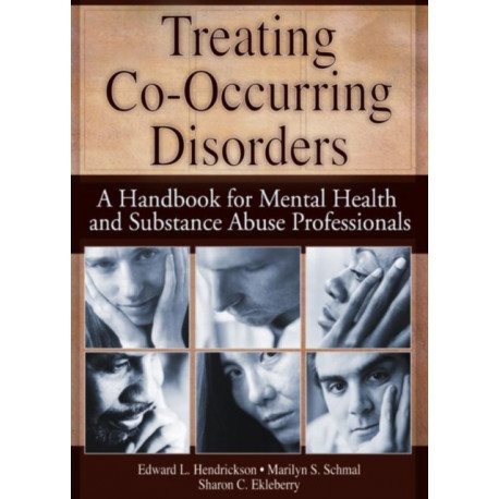 Treating Co-Occurring Disorders: A Handbook for Mental Health and Substance Abuse Professionals