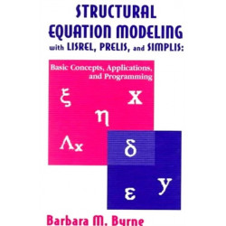 Structural Equation Modeling With Lisrel, Prelis, and Simplis: Basic Concepts, Applications, and Programming