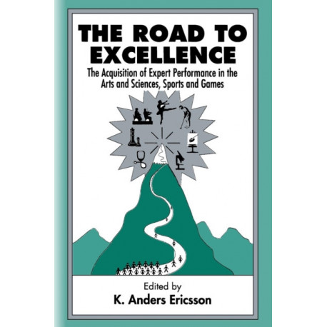 The Road To Excellence: the Acquisition of Expert Performance in the Arts and Sciences, Sports, and Games