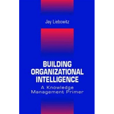 Building Organizational Intelligence: A Knowledge Management Primer