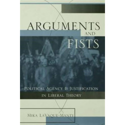 Arguments and Fists: Political Agency and Justification in Liberal Theory