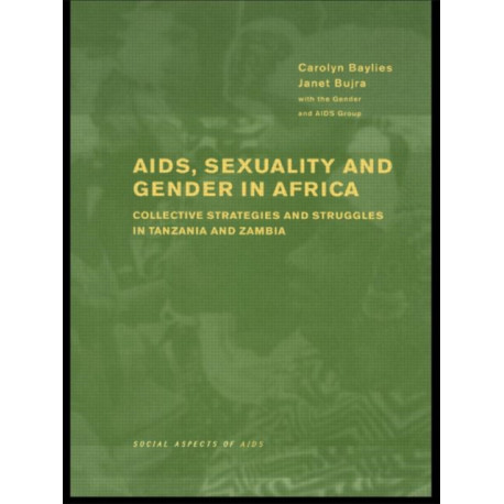 AIDS Sexuality and Gender in Africa: Collective Strategies and Struggles in Tanzania and Zambia