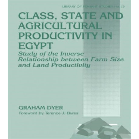Class, State and Agricultural Productivity in Egypt: Study of the Inverse Relationship between Farm Size and Land Productivity