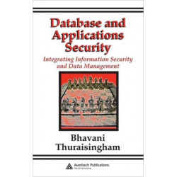 Database and Applications Security: Integrating Information Security and Data Management