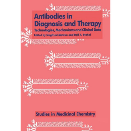 Antibodies in Diagnosis and Therapy: Technologies, Mechanisms and Clinical Data